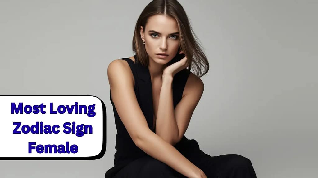 Most Loving Zodiac Sign Female