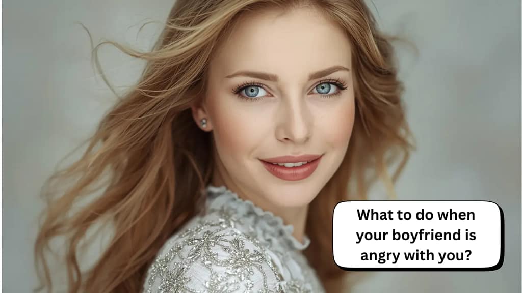 What to do when your boyfriend is angry with you