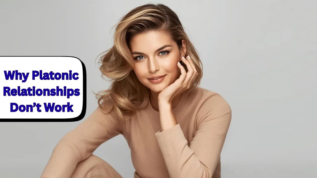 Why Platonic Relationships Don’t Work