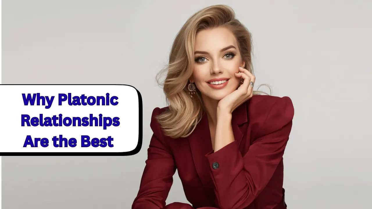 Why Platonic Relationships Are the Best